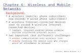 Wireless, Mobile Networks6-1 Chapter 6: Wireless and Mobile Networks Background:  # wireless (mobile) phone subscribers now exceeds # wired phone subscribers!