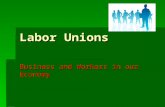 Labor Unions Business and Workers in our Economy.
