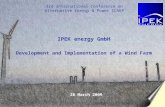 1 IPEK energy GmbH Development and Implementation of a Wind Farm 3rd International Conference on Alternative Energy & Power ICAEP 28 March 2009.