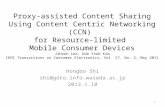 Proxy-assisted Content Sharing Using Content Centric Networking (CCN) for Resource-limited Mobile Consumer Devices Jihoon Lee, Dae Youb Kim IEEE Transactions.