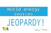 World energy sources 1000 800 600 400 200 OTHER SOURCES WIND NUCLEAR FOSSIL FUELS HYDRO Final Jeopardy.