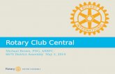 DISTRICT ASSEMBLY Rotary Club Central Michael Brown, PDG, ARRFC 6670 District Assembly May 3, 2014.