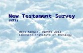 New Testament Survey (NT1) Ross Arnold, Winter 2013 Lakeside institute of Theology.