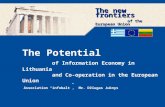The Potential of Information Economy in Lithuania and Co-operation in the European Union Association “infobalt”, Mr. Džiugas Juknys The new frontiers of.