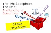 The Philosophers Toolkit Analysing a Question ?. SWOT Evaluation Rationale (or similar) argument mind map/flow chart Written argument Tools to use to.
