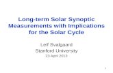 1 Long-term Solar Synoptic Measurements with Implications for the Solar Cycle Leif Svalgaard Stanford University 23 April 2013.