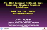 The 2013 Canadian Critical Care Nutrition Clinical Practice Guidelines: What are the Latest Recommendations? Daren K. Heyland MD Professor of Medicine.