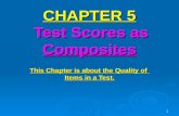 1 CHAPTER 5 Test Scores as Composites This Chapter is about the Quality of Items in a Test.