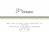 MNR’s Role in Public Safety Around Dams –An Overview Presentation to the Ontario Waterpower Association April 11, 2011 Biodiversity Branch Policy Division.