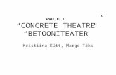 PROJECT “CONCRETE THEATRE” “BETOONITEATER” Kristiina Kütt, Marge Täks.