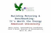 Building Metering & Benchmarking: It’s Worth the Energy American University Emily Curley, Sustainability Coordinator Chris O’Brien, Director of Sustainability.