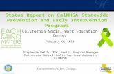 Status Report on CalMHSA Statewide Prevention and Early Intervention Programs California Social Work Education Center February 6, 2014 Stephanie Welch,