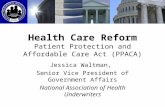Health Care Reform Patient Protection and Affordable Care Act (PPACA) Jessica Waltman, Senior Vice President of Government Affairs National Association.