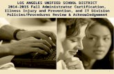 LOS ANGELES UNIFIED SCHOOL DISTRICT 2014-2015 Fall Administrator Certification, Illness Injury and Prevention, and IT Division Policies/Procedures Review.