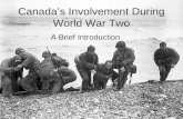 Canada’s Involvement During World War Two A Brief Introduction.