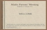 Maths Parents’ Meeting Wednesday 4 th February 2015 WELCOME ‘ Mathematics is a creative and highly inter-connected discipline that has developed over centuries,