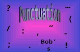 : ;, Bob’s. “ ? ! ( / … - The Period. Uses: oAt the end of a command oEnd of an indirect question oWhen using abbreviations Exceptions: oWhen beginning.
