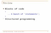 Review Blocks of code {.. A bunch of ‘statements’; } Structured programming Learning Processing: Slides by Don Smith 1.
