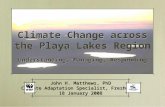 Climate Change across the Playa Lakes Region Understanding, Managing, Responding John H. Matthews, PhD Climate Adaptation Specialist, Freshwater 18 January.