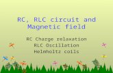RC, RLC circuit and Magnetic field RC Charge relaxation RLC Oscillation Helmholtz coils.