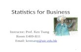 1 Statistics for Business Instructor: Prof. Ken Tsang Room E409-R11 Email: kentsang@uic.edu.hk@uic.edu.hk.