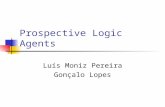 Prospective Logic Agents Luís Moniz Pereira Gonçalo Lopes.