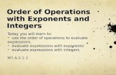 Order of Operations with Exponents and Integers Today you will learn to: use the order of operations to evaluate expressions. use the order of operations.