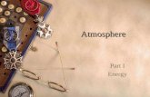 Atmosphere Part I Energy. Contents  Introduction Introduction  Composition of Air Composition of Air  Structure of the Atmosphere Structure of the.