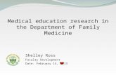 Medical education research in the Department of Family Medicine Shelley Ross Faculty Development Date: February 14, 2013.