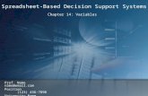 Chapter 14: Variables Spreadsheet-Based Decision Support Systems Prof. Name name@email.com Position (123) 456-7890 University Name.