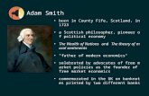 Adam Smith born in County Fife, Scotland, in 1723 a Scottish philosopher, pioneer of political economy The Wealth of Nations and The theory of moral sentiments.