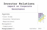 1 Investor Relations impact on Corporate Governance Michael Campbell September 2010 Agenda Case Study Investor Relations Reputational Management Compliance.