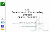 1 CVS Concurrent Versioning System CRASH COURSE! presented by Axel Polleres with improvements by Holger Lausen and Eyal Oren cf. ://.