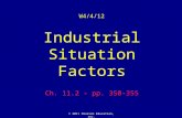© 2011 Pearson Education, Inc. W4/4/12 Industrial Situation Factors Ch. 11.2 - pp. 350-355.