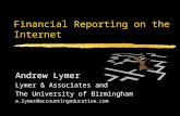 Financial Reporting on the Internet Andrew Lymer Lymer & Associates and The University of Birmingham a.lymer@accountingeducation.com.
