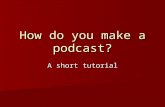 How do you make a podcast? A short tutorial. In a nutshell Content + Computer/Mic + Free Software + Web space ========== PODCAST.
