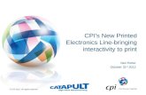 © CPI 2012. All rights reserved. CPI's New Printed Electronics Line-bringing interactivity to print Neil Porter October 31 st 2012.