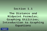 Copyright © 2013 Pearson Education, Inc. All rights reserved Section 1.1 The Distance and Midpoint Formulas; Graphing Utilities; Introduction to Graphing.