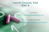 Laurel County SSA Day 4 Jim Moore moore6346@bellsouth.net Jennifer McDaniel Jennifer.mcdaniel@clay.kyschools.us.