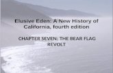 Elusive Eden: A New History of California, fourth edition CHAPTER SEVEN: THE BEAR FLAG REVOLT.