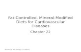 Nutrition & Diet Therapy (7 th Edition) Fat-Controlled, Mineral-Modified Diets for Cardiovascular Diseases Chapter 22.