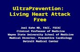 UltraPrevention: Living Heart Attack Free Joel Kahn MD, FACC, FSCAI Clinical Professor of Medicine Wayne State University School of Medicine Medical Director,