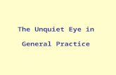 The Unquiet Eye in General Practice. Session Aims Anatomy: Understand the anatomy and terminology History:What is a reasonable targeted eye history? Examination:What.