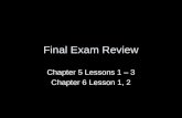 Final Exam Review Chapter 5 Lessons 1 – 3 Chapter 6 Lesson 1, 2.
