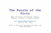 1 The Puzzle of the Picts Were the Picts of Finnish, Baltic, Basque, Turkish or Arabic origin? Kai.Lindgren@metropolia.fi 29th of Dec. 2013 Much of the.