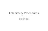 Lab Safety Procedures SCIENCE. General Laboratory Procedures NEVER “horse play” in the laboratory. NEVER play with laboratory equipment or materials.