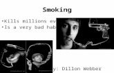 Smoking Kills millions every year Is a very bad habit By: Dillon Webber.