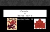 Canada & World War I Canadian History 11. HTTP:// ?V=ZW9UONMP7QI&FEATURE=RELAT ED.