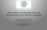 Neuroethics: Navigating Issues of Neuroscience from Bench to Bedside James Giordano, PhD Neuroethics Studies Program Edmund D. Pellegrino Center for Clinical.