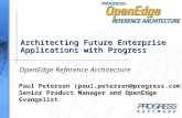 Architecting Future Enterprise Applications with Progress Paul Petersen (paul.petersen@progress.com) Senior Product Manager and OpenEdge Evangelist OpenEdge.